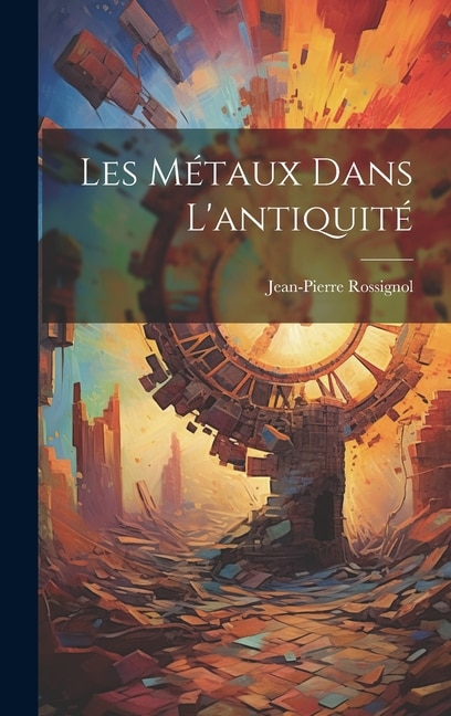 Front cover_Les Métaux Dans L'antiquité