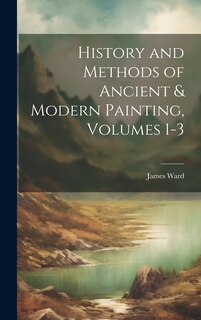 Front cover_History and Methods of Ancient & Modern Painting, Volumes 1-3