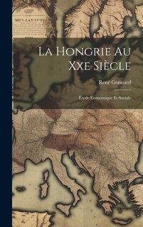 La Hongrie Au Xxe Siècle: Étude Économique Et Sociale