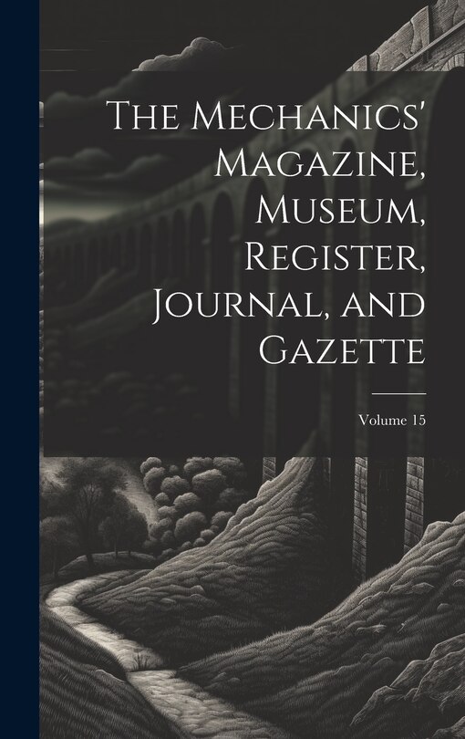 Front cover_The Mechanics' Magazine, Museum, Register, Journal, and Gazette; Volume 15