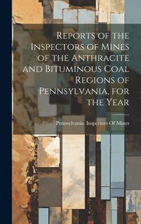 Front cover_Reports of the Inspectors of Mines of the Anthracite and Bituminous Coal Regions of Pennsylvania, for the Year