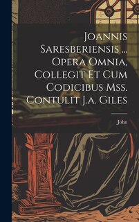 Couverture_Joannis Saresberiensis ... Opera Omnia, Collegit Et Cum Codicibus Mss. Contulit J.a. Giles