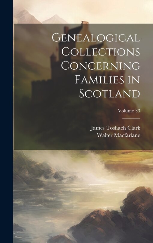 Front cover_Genealogical Collections Concerning Families in Scotland; Volume 33