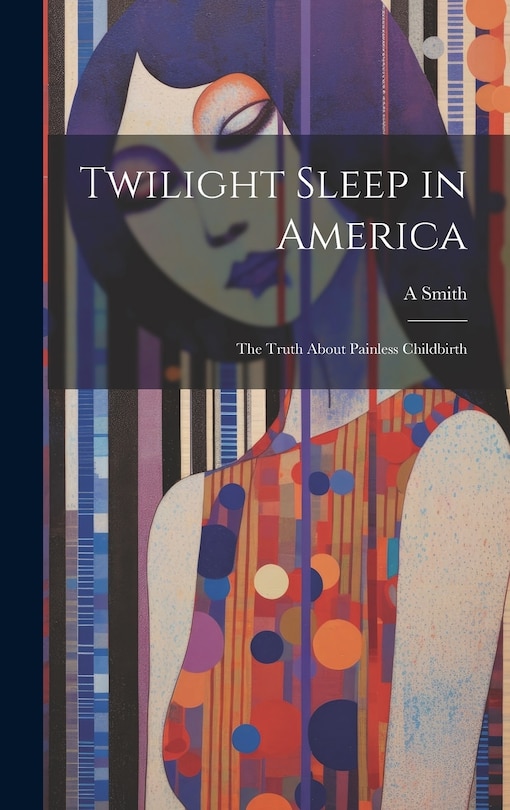 Front cover_Twilight Sleep in America