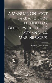 Couverture_A Manual On Foot Care and Shoe Fitting for Officers of the U.S. Navy and U.S. Marine Corps