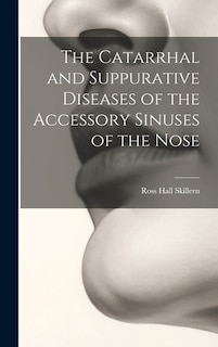 The Catarrhal and Suppurative Diseases of the Accessory Sinuses of the Nose