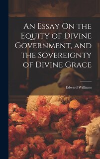 Front cover_An Essay On the Equity of Divine Government, and the Sovereignty of Divine Grace
