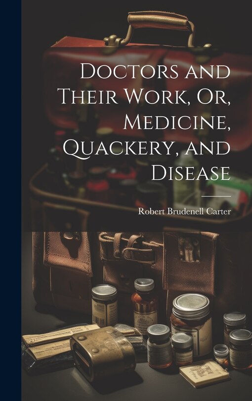 Front cover_Doctors and Their Work, Or, Medicine, Quackery, and Disease