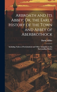 Front cover_Arbroath and Its Abbey; Or, the Early History of the Town and Abbey of Aberbrothock