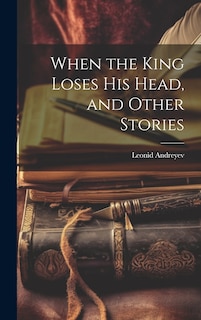 Front cover_When the King Loses His Head, and Other Stories