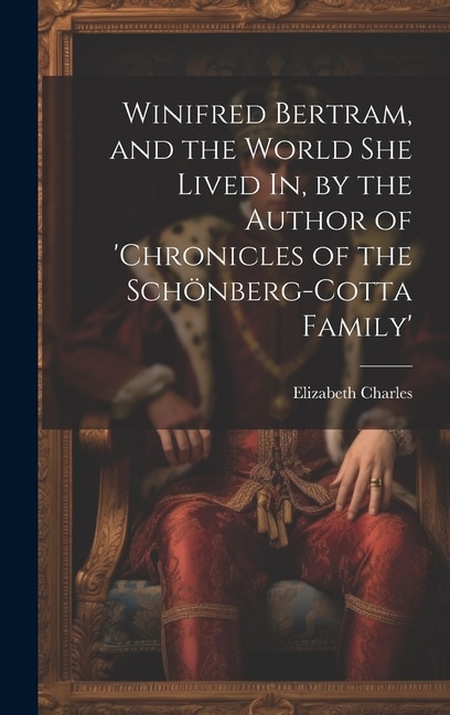 Couverture_Winifred Bertram, and the World She Lived In, by the Author of 'chronicles of the Schönberg-Cotta Family'