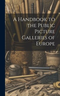 Front cover_A Handbook to the Public Picture Galleries of Europe