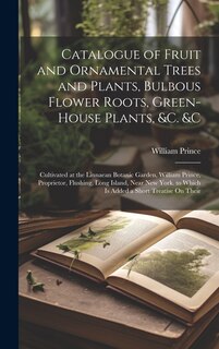 Front cover_Catalogue of Fruit and Ornamental Trees and Plants, Bulbous Flower Roots, Green-House Plants, &c. &c