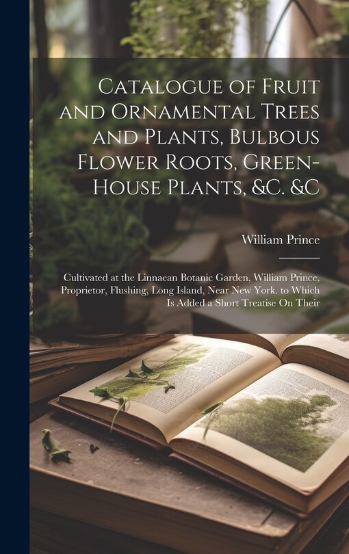 Front cover_Catalogue of Fruit and Ornamental Trees and Plants, Bulbous Flower Roots, Green-House Plants, &c. &c