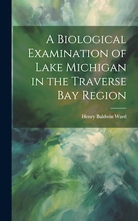 Front cover_A Biological Examination of Lake Michigan in the Traverse Bay Region