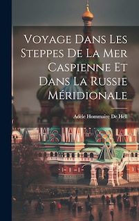 Couverture_Voyage Dans Les Steppes De La Mer Caspienne Et Dans La Russie Méridionale