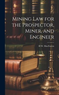 Couverture_Mining Law for the Prospector, Miner, and Engineer