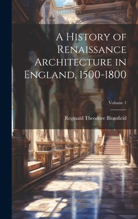 Front cover_A History of Renaissance Architecture in England, 1500-1800; Volume 1