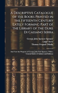 Front cover_A Descriptive Catalogue of the Books Printed in the Fifteenth Century Lately Forming Part of the Library of the Duke Di Cassano Serra