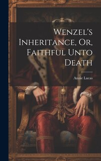 Couverture_Wenzel's Inheritance, Or, Faithful Unto Death