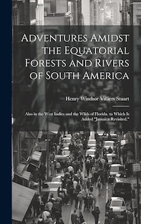 Front cover_Adventures Amidst the Equatorial Forests and Rivers of South America