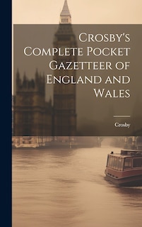 Front cover_Crosby's Complete Pocket Gazetteer of England and Wales