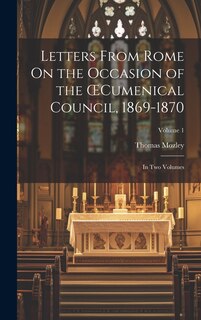 Front cover_Letters From Rome On the Occasion of the OEcumenical Council, 1869-1870; in Two Volumes; Volume 1