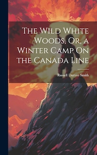 Couverture_The Wild White Woods, Or, a Winter Camp On the Canada Line