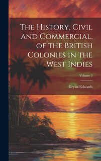 Couverture_The History, Civil and Commercial, of the British Colonies in the West Indies; Volume 3