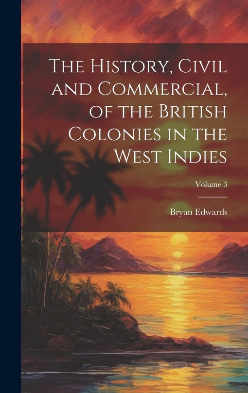 Couverture_The History, Civil and Commercial, of the British Colonies in the West Indies; Volume 3