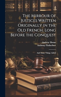 Front cover_The Mirrour of Justices Written Originally in the Old French, Long Before the Conquest