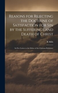 Front cover_Reasons for Rejecting the Doctrine of Satisfaction for Sin by the Sufferings and Death of Christ