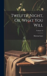 Front cover_Twelfth Night, Or, What You Will; Volume 12