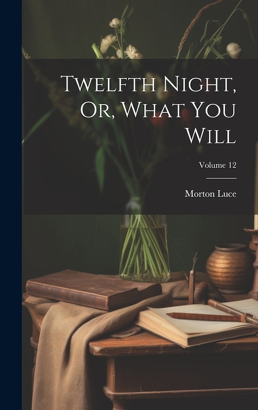 Front cover_Twelfth Night, Or, What You Will; Volume 12