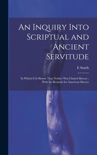 Front cover_An Inquiry Into Scriptual and Ancient Servitude