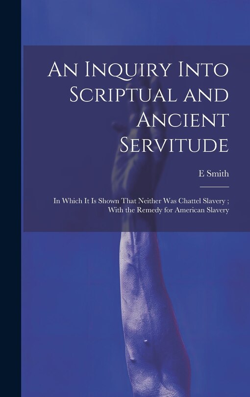 Front cover_An Inquiry Into Scriptual and Ancient Servitude