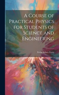 Front cover_A Course of Practical Physics for Students of Science and Engineering