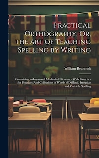 Couverture_Practical Orthography, Or, the Art of Teaching Spelling by Writing