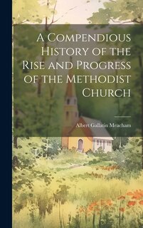 Couverture_A Compendious History of the Rise and Progress of the Methodist Church