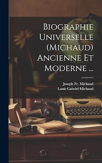 Couverture_Biographie Universelle (Michaud) Ancienne Et Moderne ...