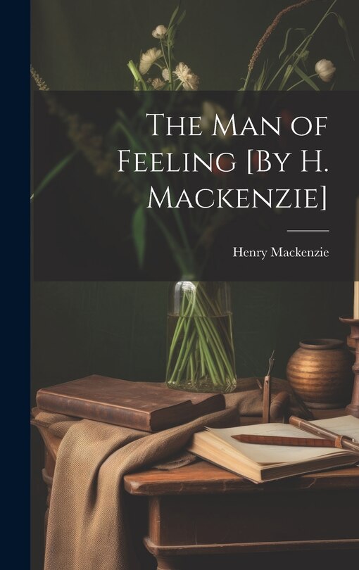 Front cover_The Man of Feeling [By H. Mackenzie]