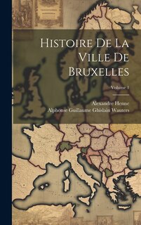 Front cover_Histoire De La Ville De Bruxelles; Volume 1