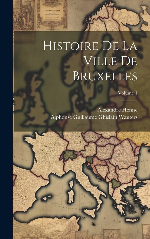 Front cover_Histoire De La Ville De Bruxelles; Volume 1