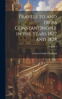 Couverture_Travels to and From Constantinople in the Years 1827 and 1828; Volume 2