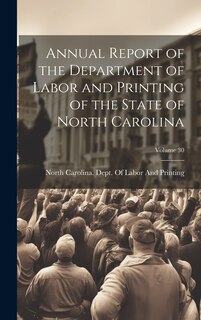 Couverture_Annual Report of the Department of Labor and Printing of the State of North Carolina; Volume 30