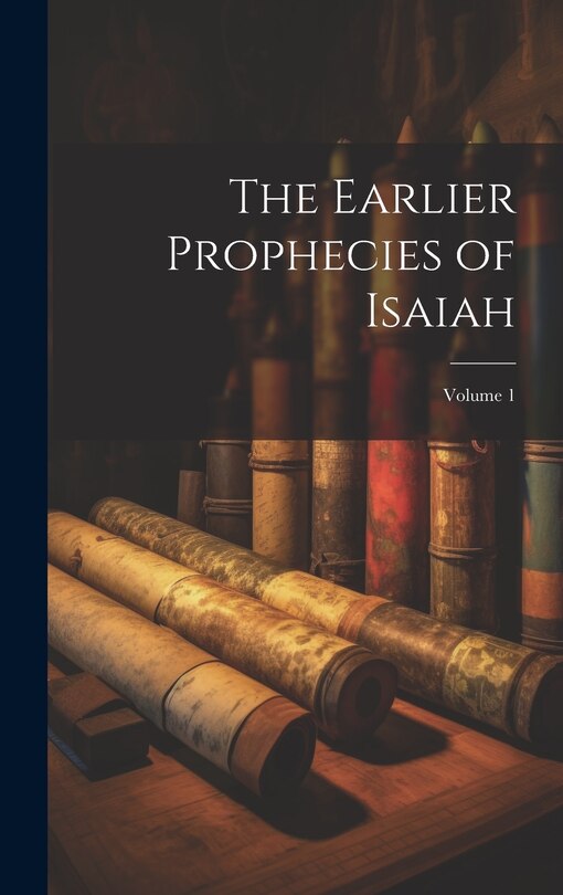 Front cover_The Earlier Prophecies of Isaiah; Volume 1