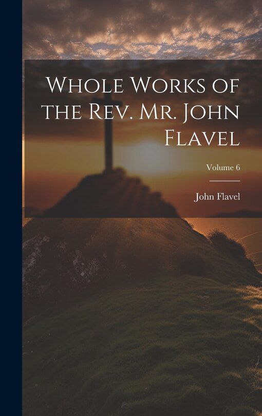Couverture_Whole Works of the Rev. Mr. John Flavel; Volume 6