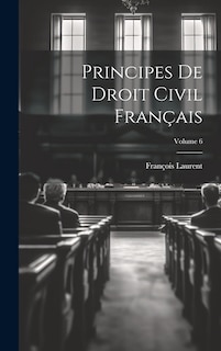 Couverture_Principes De Droit Civil Français; Volume 6