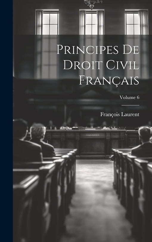 Couverture_Principes De Droit Civil Français; Volume 6