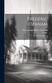 Front cover_Fr&eacute;d&eacute;ric Ozanam; Sa Vie Et Ses Oeuvres